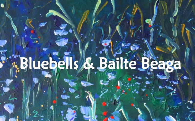 Bluebells and Bailte Beaga, an exhibition of paintings and textiles
