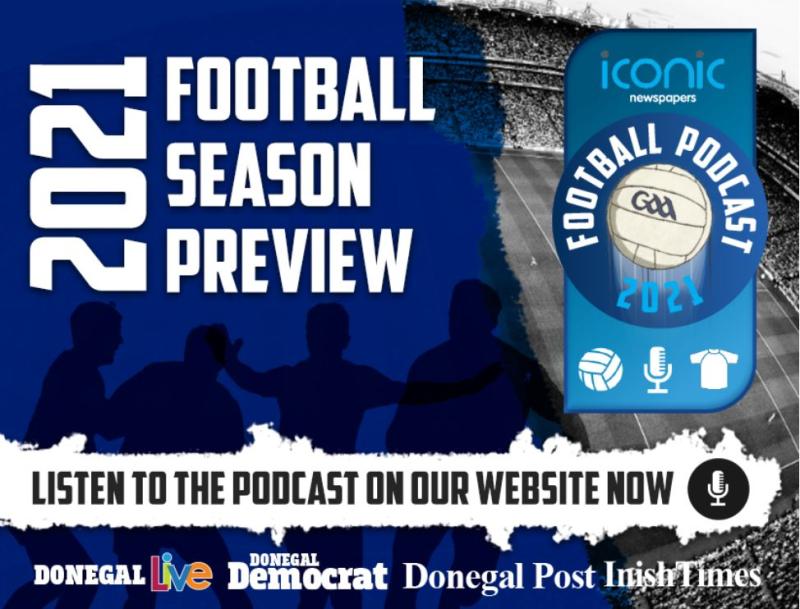 WATCH: The Donegal Live and Iconic Newspapers 2021 GAA Football Season Podcast - PART 1